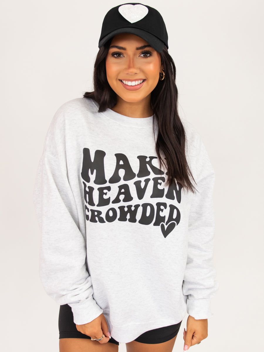 Make Heaven Crowded Christian Sweatshirt