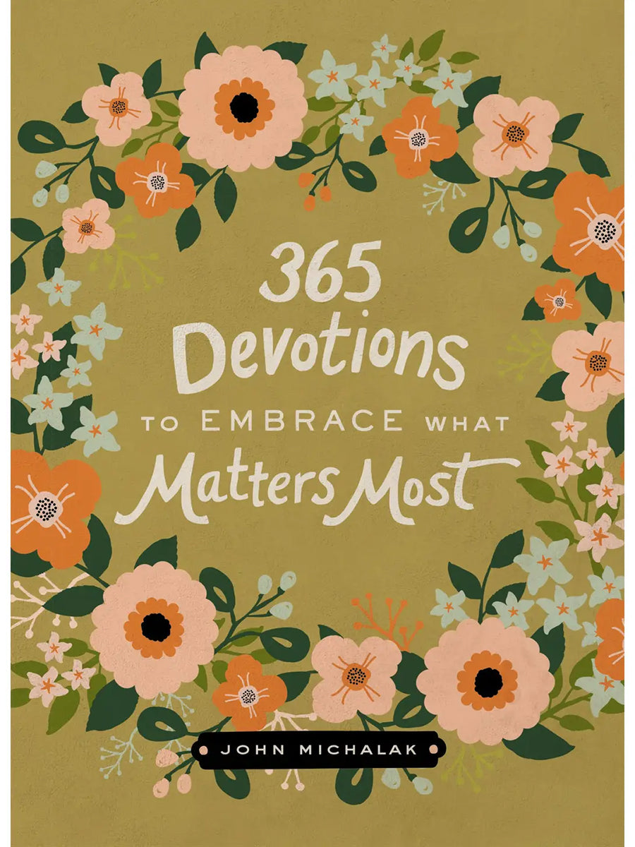 365 Devotions To Embrace What Matters Most