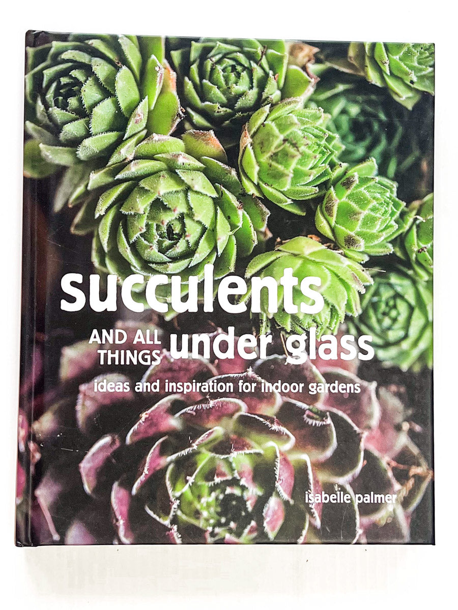 Succulents And All Things Under Glass Book